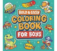 Bold and Easy Coloring Book for Boys: 50 Simple Coloring Page wiith Dinosaur, Cars, Trucks, Spaceship, Dragon, Robot, Animals and much more