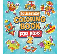 Bold and Easy Coloring Book for Boys II: 50 Simple Coloring Page wiith Dinosaur, Cars, Trucks, Spaceship, Dragon, Robot, Animals and much more