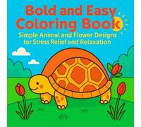 Bold and Easy Coloring Book: Simple Animal and Flower Designs for Stress Relief and Relaxation