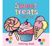 Bold and Easy Coloring Book Sweet Treats: Delicious Delights: A Bold and Easy Coloring Book of Sweet Treats - Large Print for Kids and Adults with ... Ice Creams, Candies, and Cakes (Bold & Easy)