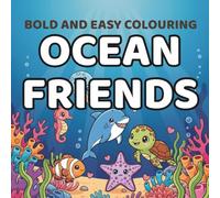 Bold and Easy Colouring Ocean Friends: Simple Adorable Sea Creatures for all ages. Bold, fun and easy (Bold and Easy Colouring Series)