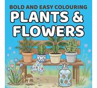 Bold and Easy Colouring: Plants and flowers: Simple Plant & Flower Designs with Thick Lines for Relaxing Coloring Fun (Bold and Easy Colouring Series)