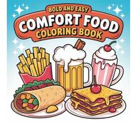 Bold And Easy Comfort Food Coloring Book: Simple & Fun Illustrations to Color | Burgers, Pizza, Desserts & Cozy Meals for Relaxing Creativity