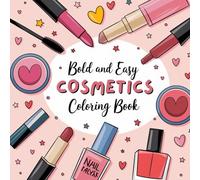 Bold and Easy Cosmetics Coloring Book: Simple and Big Designs For Relaxation, Illustrations for Adults,Kids and Teens ,Fun and Fashionable Designs for ... Lovers . (Bold and Easy Coloring Collection)