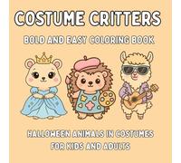 Bold and Easy Costume Critters Coloring Book: Halloween Animals in Costumes for Kids and Adults - Simple Cute Designs for Stress Relief Fun Relaxing Coloring Pages Activities and Entertainment