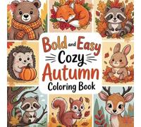 Bold and Easy Cozy Autumn Coloring Book: 50 Cute Fall Designs Featuring Woodland Animals, Pumpkins, Cozy Homes, Forest Scenes, Leaves, Mushrooms and Relaxing Autumn Moments for Adults and Teens