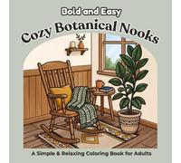 Bold and Easy Cozy Botanical Nooks: A Simple & Relaxing Coloring Book for Adults and Plant Lovers | Peaceful Indoor Havens for Stress Relief and Mindfulness