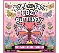 Bold And Easy Cozy Butterfly Coloring Book 4: Delightful Patterns Inspired by Nature’s Grace | Beautiful Winged Designs for Relaxing Creativity | Simple, Stress-Free Art for All Ages |