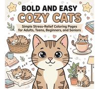BOLD AND EASY COZY CATS: SIMPLE STRESS-RELIEF COLORING PAGES FOR ADULTS, TEENS, BEGINNERS, AND SENIORS