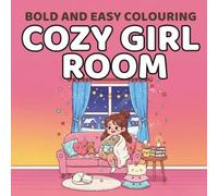 Bold and easy COZY GIRL ROOM COLOURING BOOK: Simple Cute & Relaxing Pages with Thick Lines for Cozy Coloring Fun | Kawaii Room Decor, Self-Care & Comfort Vibes (Bold and Easy Colouring Series)