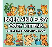 Bold and Easy Cozy Kittens Coloring Book: 50 Big, Simple and Cute Kitten Designs with Thick Lines | Perfect for Relaxation, Mindfulness, and Stress Relief (Noor Kids - Bold and Easy Series)