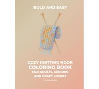 Bold and Easy Cozy Knitting Nook Coloring Book: Cozy and Easy Knitting & Yarn Craft Designs for Adults, Seniors and Craft Lovers : Relaxing Simple Coloring Pages