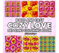 Bold and Easy Cozy Love Patterns Coloring Book: A Large Print, Thick-Line Art Book with Relaxing Valentine's Day and Romantic Designs for Beginners