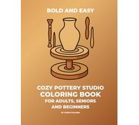 Bold and Easy Cozy Pottery Studio Coloring Book: Simple Bold and Easy Clay Crafts, Ceramics, and Art Studio Line Art for Adults, Seniors and Beginners