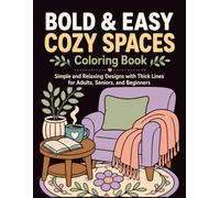 Bold and Easy Cozy Spaces Coloring Book: Simple and Relaxing Designs with Thick Lines for Adults, Seniors, and Beginners (Cozy Vignettes Story Coloring Books)