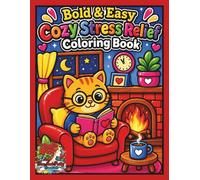 Bold and Easy Cozy Stress Relief Coloring Book: Large Print Simple and Relaxing Coloring Pages for Teens, Adults, and Seniors Featuring Adorable ... Scenes for Anxiety Relief and Relaxation