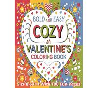 Bold and Easy Cozy Valentines Coloring Book: A Heartwarming Collection of 100 Bold, Simple, and Cozy Valentine’s Day Coloring Pages | Large 8.5 x 11 ... Moments for Kids, Teens, and Adults Alike...