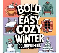 Bold and Easy Cozy Winter Coloring Book: Relaxing and Fun Winter Scenes with Snowmen, Cabins, Animals, and Cozy Moments - Perfect for Kids, Teens, and Adults
