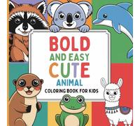 Bold and Easy Cute Animals Coloring Book for Kids: Simple Animal Coloring Pages for Toddlers and Preschool Kids, Easy Designs for Boys and Girls Ages 3-5