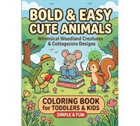 Bold and Easy Cute Animals Coloring Book: Simple and Fun Whimsical Woodland Creatures, Cottagecore Designs, and Thick Lines for Toddlers, Kids, and Beginners