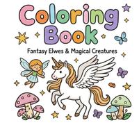 Bold and Easy Cute Fantasy Coloring Book: Simple and Thick Lines Coloring Pages with Adorable Elves, Magical Fairies, and Whimsical Creatures for Kids, Teens, and Adults Relaxation