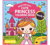 Bold and Easy Cute Princess Coloring Book 6: Adorable Fairytale Characters Designed for Relaxed Art Time | Playful Regal Characters for Stress-Free ... Moments | Whimsical Royal Adventures |