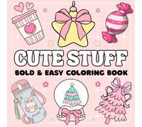 Bold and Easy Cute Stuff Coloring Book: Simple and Big Designs to Color, for Relaxation And Stress Relief Featuring flowers, Sweet and groovy things, Perfect For Adults, Teens and Kids.