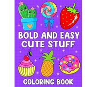 Bold and Easy Cute Stuff Coloring Book: Simple, Big and Cute Coloring Pages Designs for Kids and Toddlers Fun (Bold and Easy Large Print Coloring Book for Adults & Beginners)