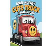 Bold and Easy Cute Truck Coloring Book: Fun and Simple Designs for Kids Ages 4-8: 35 Pages of Big, Bold Trucks to Color - Perfect for Little Hands!