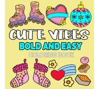 Bold and Easy Cute Vibes Coloring Book: Simple and Relaxing Designs for Stress Relief & Relaxation, Featuring Cute & Groovy Things for Kids, Teens, and Adults.