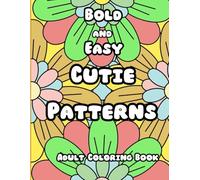 Bold and Easy Cutie Patterns: Comfy Mindfulness Patterns : Coloring Book for Adults and Kids, Bold and Easy, Simple and Big Designs for Relaxation Featuring Lovely Cozy Pattern
