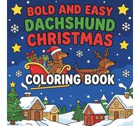 Bold and Easy Dachshund Christmas Coloring Book: 50 Cute Winter & Christmas Dachshund Designs Featuring Festive Holiday Scenes for Kids, Adults, and Dog Lovers
