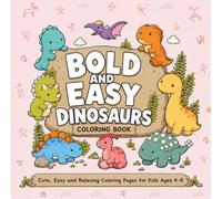 Bold and Easy Dinosaurs Coloring Book: Cute, Easy and Relaxing Coloring Pages for Kids Ages 4-8 | 50 Adorable Dinosaurs Illustrations Designed for ... Dinosaurs with Plenty of Coloring Space