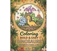Bold and Easy Dinosaurs Coloring Book for Kids: 99 Simple Dino Designs - T-Rex, Triceratops & Prehistoric Scenes: Perfect for Kids, Adults, Beginners ... (Bold & Easy Animals Coloring Collection)