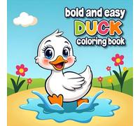 Bold and Easy Duck Coloring Book: A Cute Fun Duck's Life Adventures For Adults, Teens And Kids For Relaxation And Stress Relief