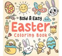 Bold and Easy Easter Coloring Book: 50+ Big Illustrations, Simple and Easy Designs for Adults, Kids and Seniors, Cute Bunnies, Eggs, Spring Flower and ... & Easy Coloring Books for Adults and Kids)