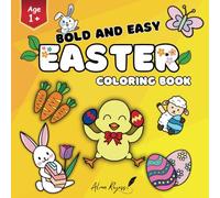 Bold and Easy Easter Coloring Book: Cute Spring Illustration and Very Simple Design of Bunnies, Eggs, Chicks, Flowers, Butterflies, and More; Perfect for Kids and Ideal for Basket Stuffers; age 1+