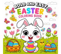 Bold and Easy Easter Coloring Book: Over 50 Super Cute Illustrations for Kids, Simple and Easy Designs, Bunnies, Chicks, Eggs, Carrots, Flowers and many more