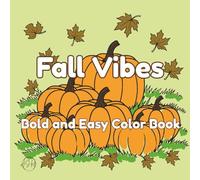 Bold and Easy Fall Vibes Color Book: 50 Cozy Autumn Pages with Pumpkins, Leaves, and Simple Seasonal Designs for Stress-Free Coloring Fun
