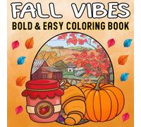 Bold and Easy Fall Vibes Coloring Book: Simple and Relaxing Designs for Stress Relief & Relaxation, Featuring Autumn Leaves, Pumpkins, and Cozy Scenes for Stress-Free.