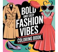 Bold and Easy Fashion Vibes Coloring Book: Step into the World of Style with Easy, Stylish Coloring Pages for Ultimate Relaxation - Beautiful Designs for All Ages, Perfect for Kids, Teens and Adults !