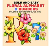 Bold and Easy Floral Alphabet and Numbers Coloring Book for Adults and Kids: Simple and Cute Flowers Designs of Capital Letters A-Z and Numbers 0 to 10 for Relaxation and Stress Relief