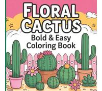 Bold and Easy Floral Cactus Coloring Book: Relaxing Desert-Inspired Botanical Designs for Stress Relief and Mindful Coloring