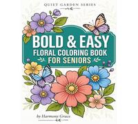 Bold And Easy Floral Coloring Book For Seniors: Large Print Simple Design For Relaxation & Stress Relief (Quiet Garden Series)