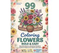 Bold and Easy Flower Coloring Book: 99 Simple Floral Designs with Thick Lines for Stress Relief & Relaxation: Beautiful Blooms, Botanical Gardens & Nature Patterns for Adults, Teens & Seniors