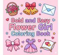 Bold and Easy Flower Girl Coloring Book: Cute and Simple Wedding-Themed Coloring Pages for Little Flower Girls | A Sweet Keepsake, Activity Book, and Special Gift (Bold and Easy Coloring Book)