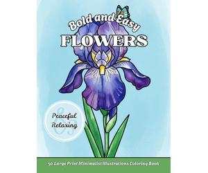 Bold and Easy Flowers: 50 Large Print Minimalist Illustrations Coloring Book for Adults and Seniors | Big and Simple Designs for Relaxation Activities