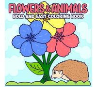 Bold and Easy Flowers and Animals Coloring Book: 50 Calming Animal & Floral Designs for Relaxation and Mindfulness