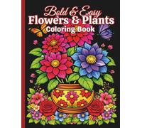 Bold and Easy Flowers and Plants Coloring Book: Beautiful and Simple Large Print Plant and Flower Designs with Inspirational Quotes for Adults, Teens, ... for Stress and Anxiety Relief and Relaxation