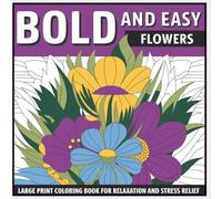 BOLD AND EASY FLOWERS: Bold Lines. Big Flowers. Zero Stress.